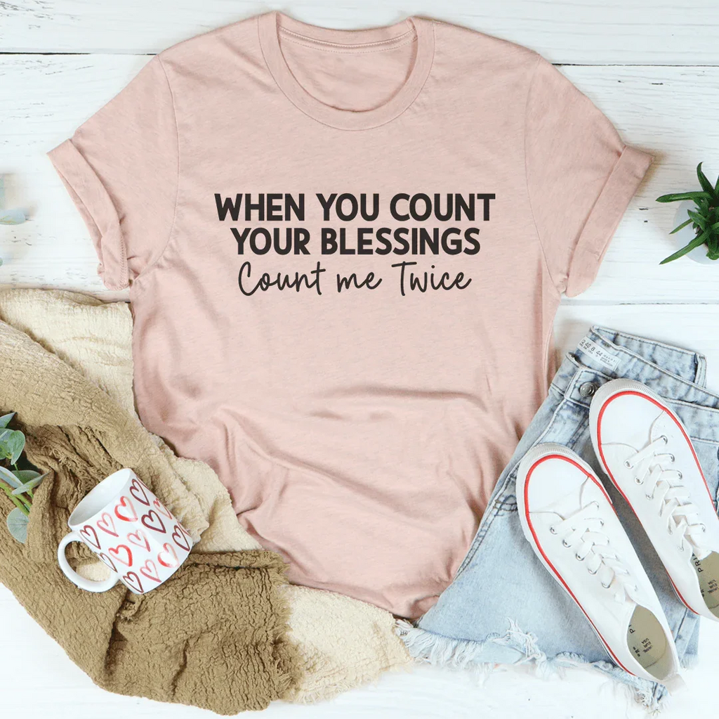 When You Count Your Blessings Count Me Twice Tee