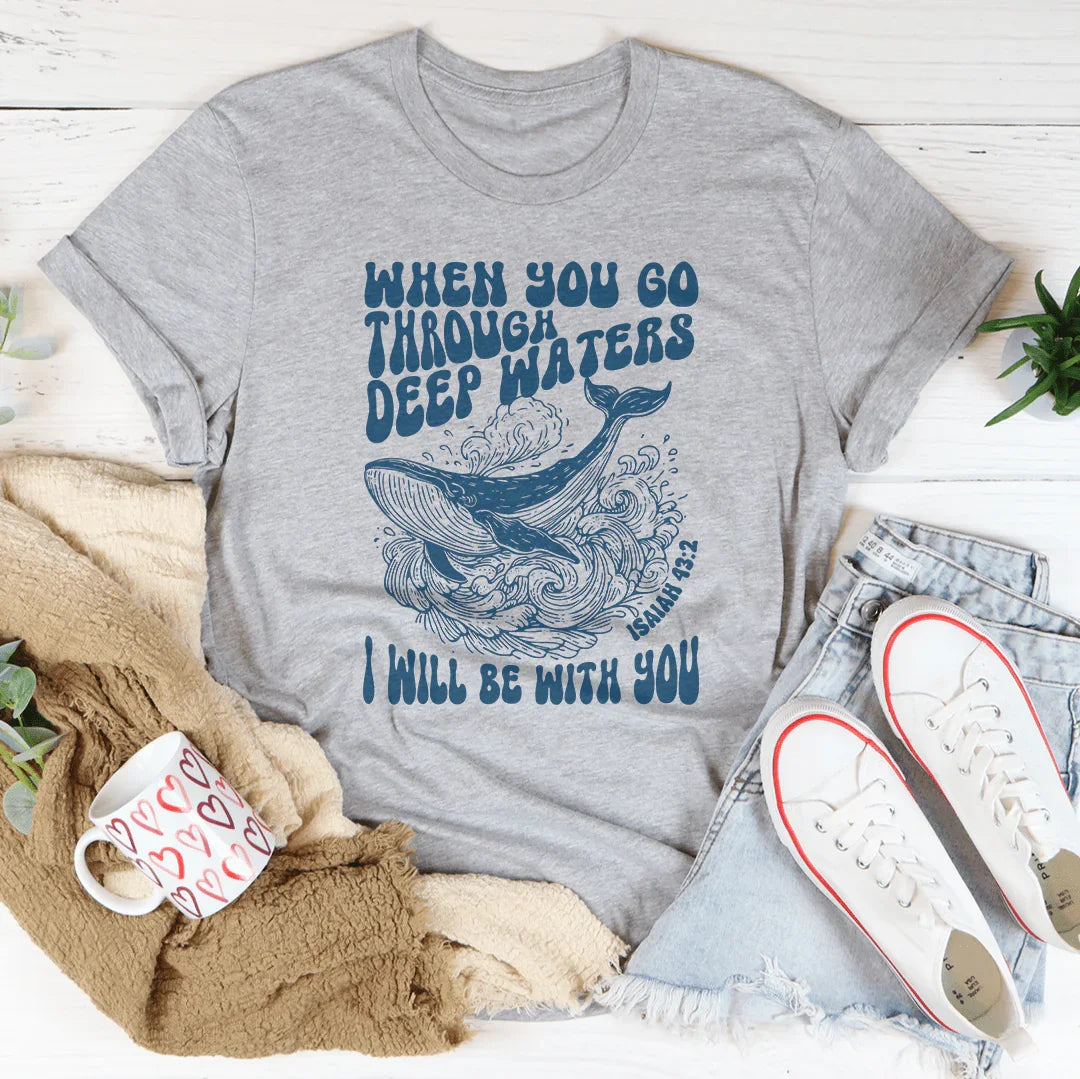 When You Go Through Deep Waters I Will Be With You Isaiah 43;2 Tee