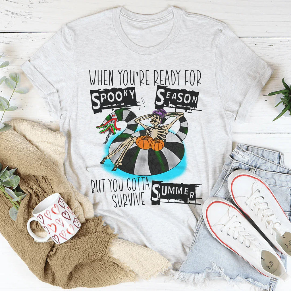 When You're Ready For Spooky Season But You Gotta Survive Summer Tee