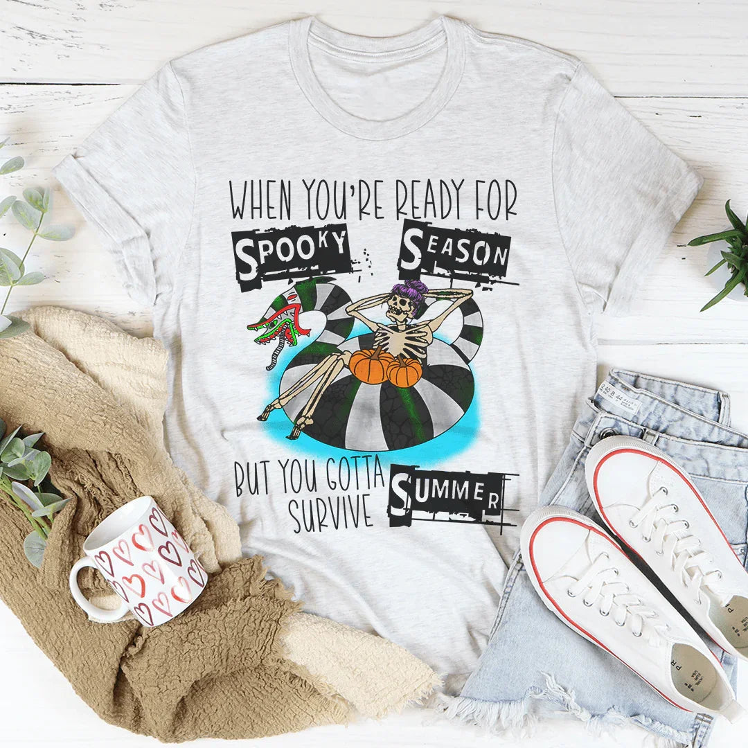 When You're Ready For Spooky Season But You Gotta Survive Summer Tee