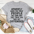When You Treat People The Same Way They Treat You Tee