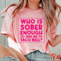 Who Is Sober Enough To Take Me To Taco Bell Tee