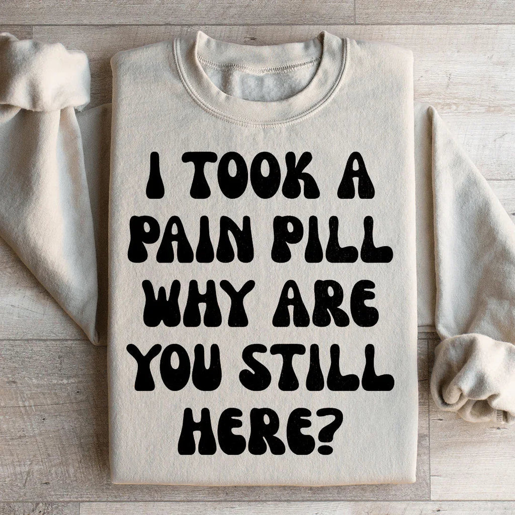 Why Are You Still Here Sweatshirt