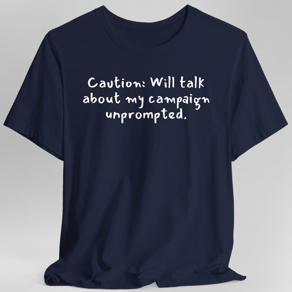 Will Talk About My Campaign Unprompted T-Shirt