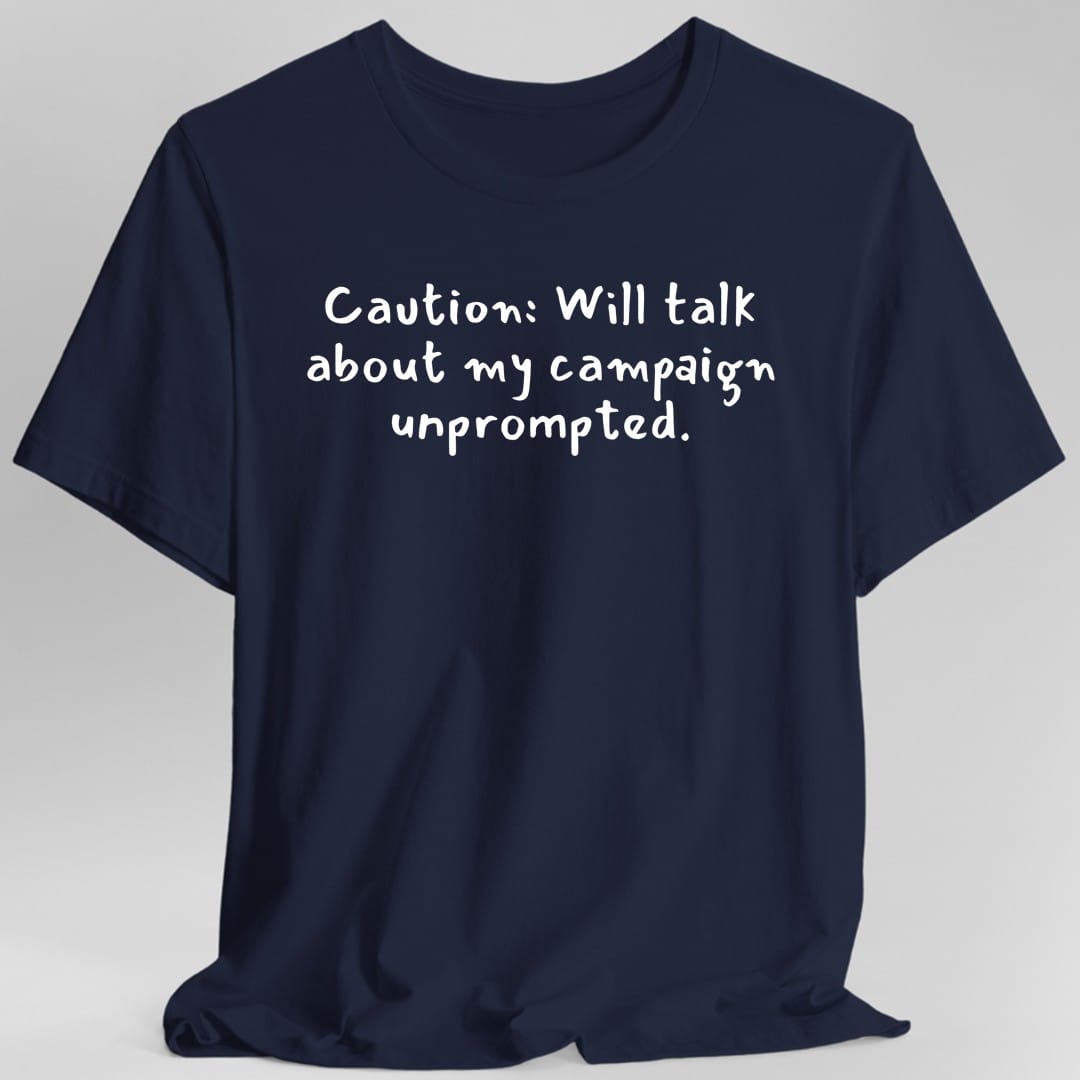 Will Talk About My Campaign Unprompted T-Shirt