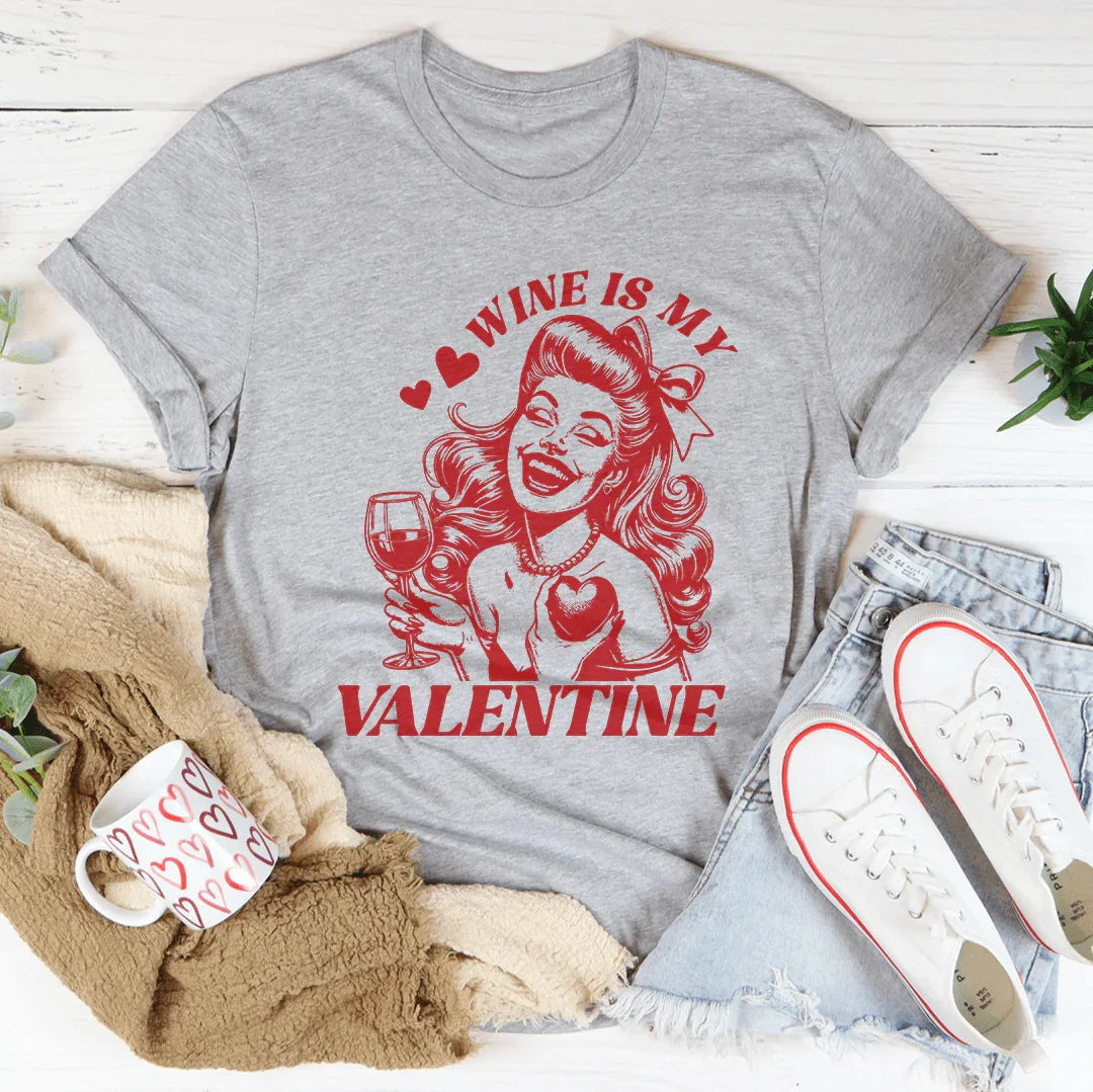 Wine Is My Valentine Tee