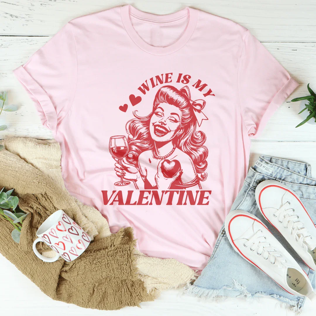 Wine Is My Valentine Tee