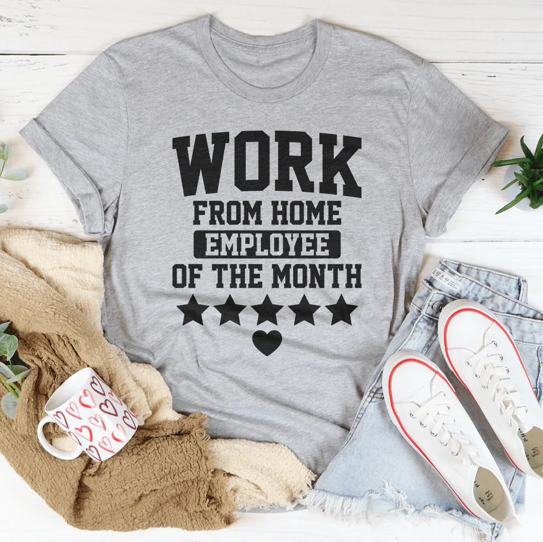 Work From Home Employee Of The Month Tee