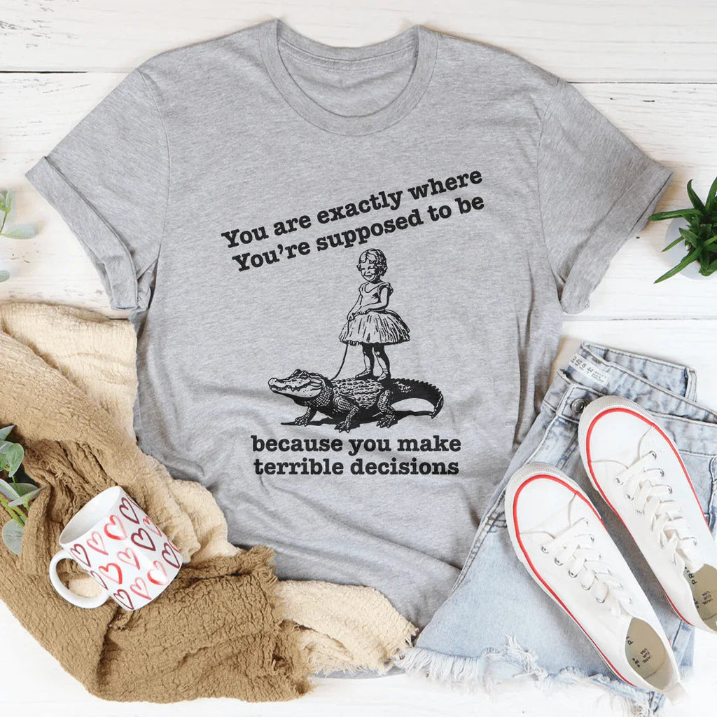 You Are Exactly Where You’re Supposed To Be Tee