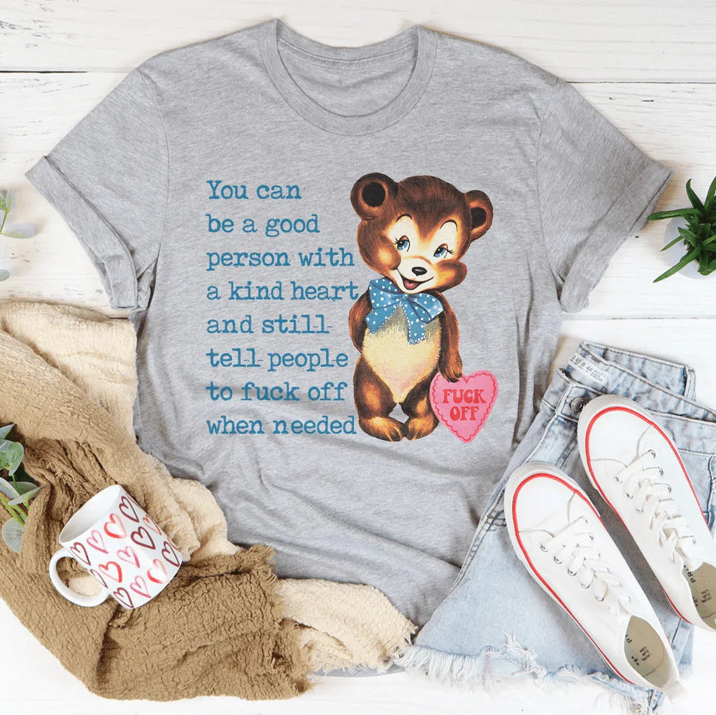 You Can Be A Good Person With A kind Heart Tee