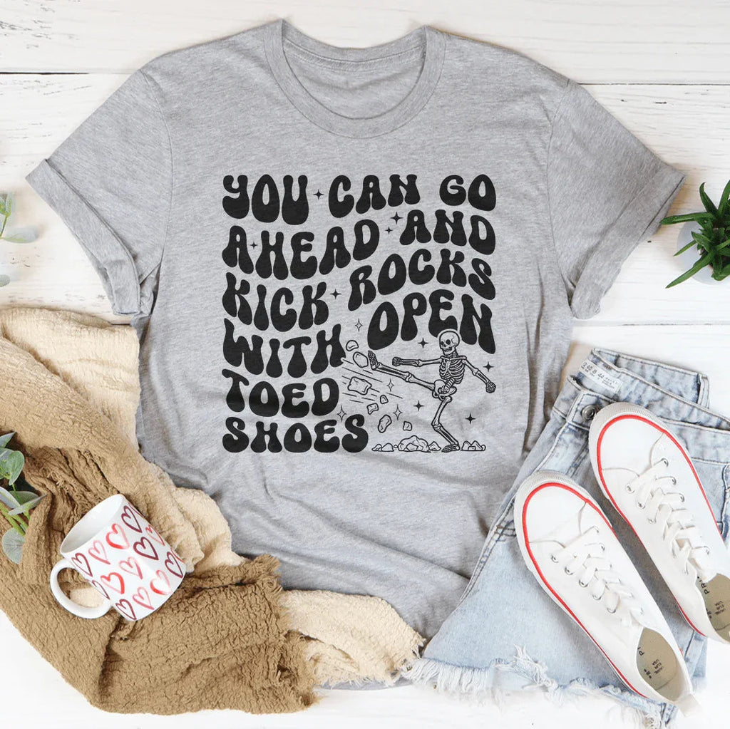 You Can Go Ahead And Kick Rocks With Open Toed Shoes Tee