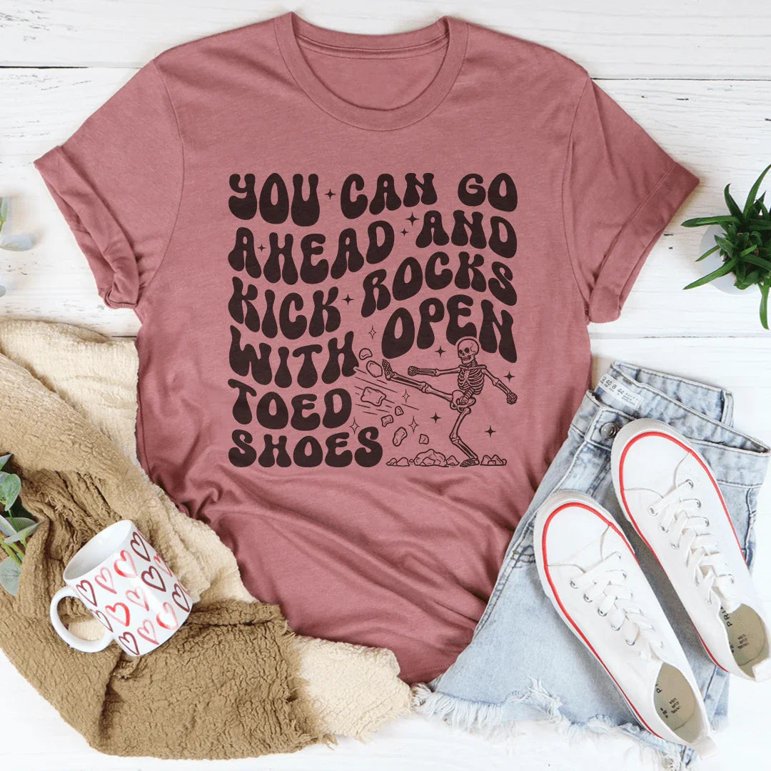 You Can Go Ahead And Kick Rocks With Open Toed Shoes Tee