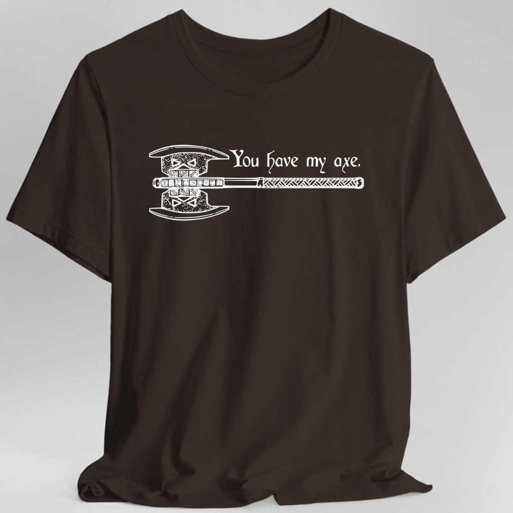 You Have My Axe T-Shirt
