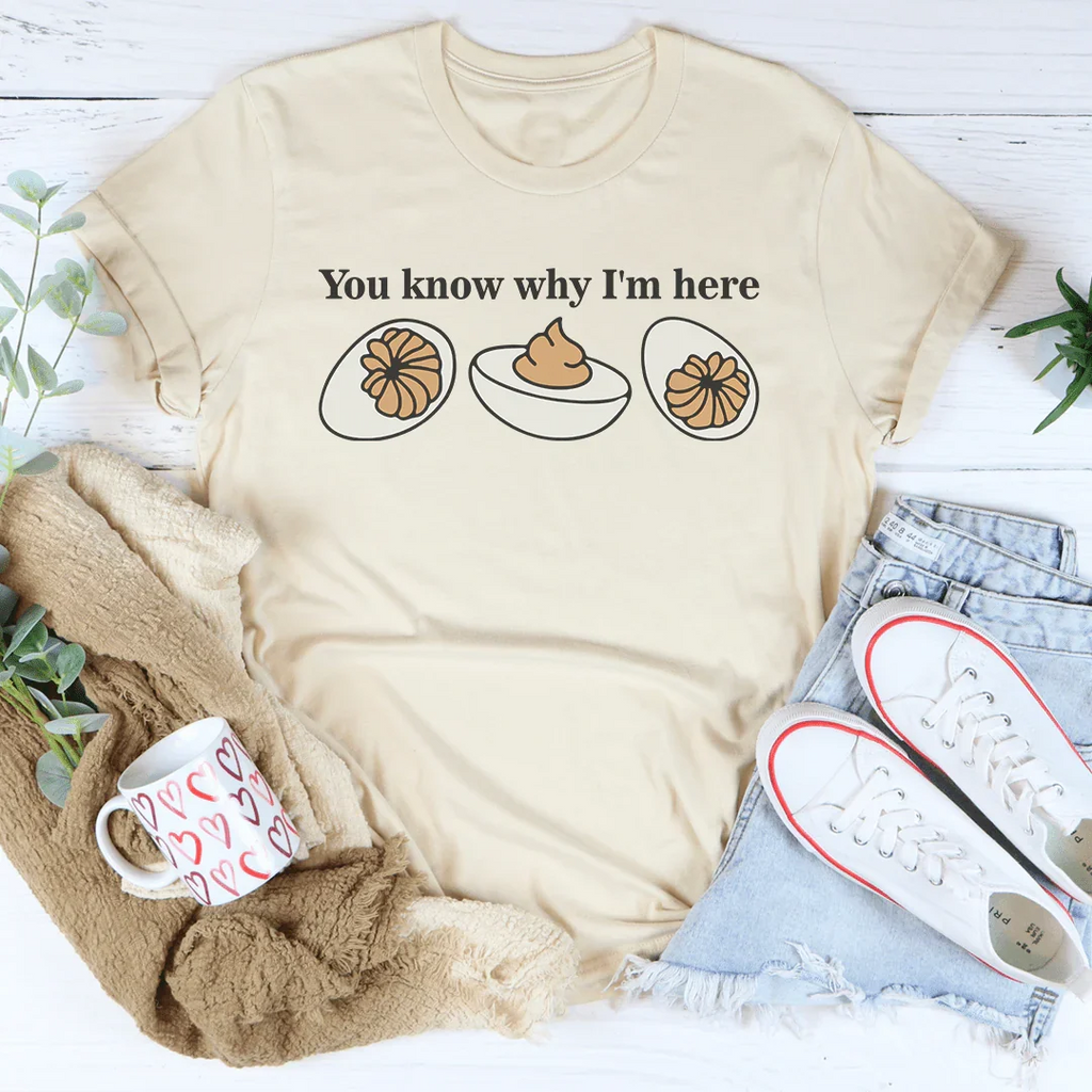 You Know Why I'm Here Tee