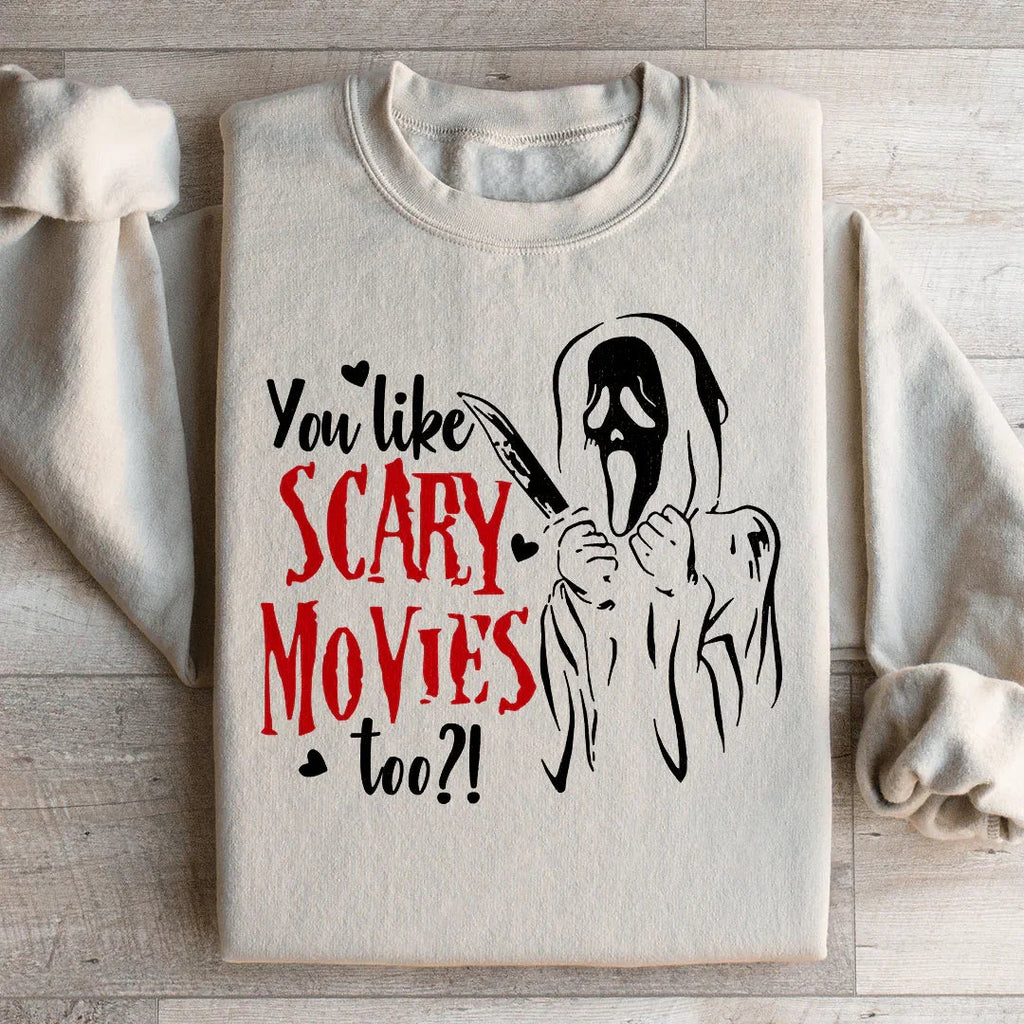 You Like Scary Movies Too Sweatshirt