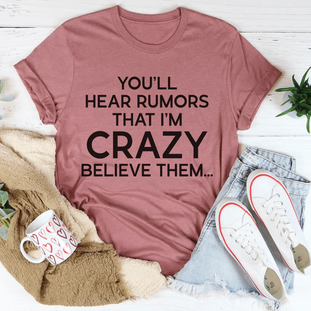 You'll Hear Rumors That I'm Crazy Tee
