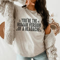 You're The Human Version Of A Headache Tee