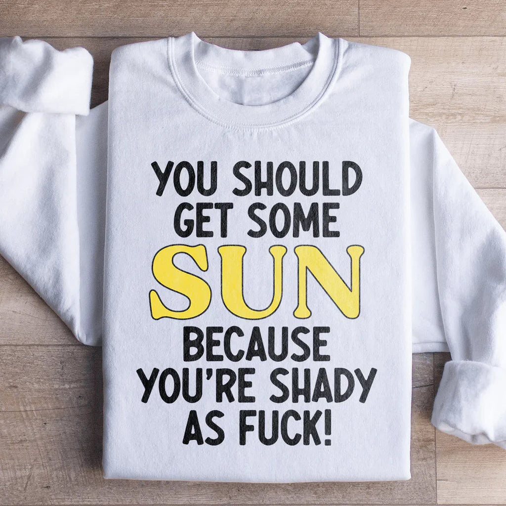 You Should Get Some Sun Sweatshirt