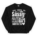 You Think I'm Sassy You Should Meet The Girl I Gave Birth To Sweatshirt