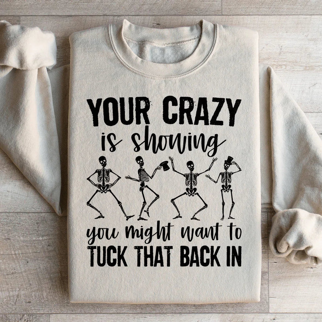 Your Crazy Is Showing You Might Want To Tuck That Back In Sweatshirt