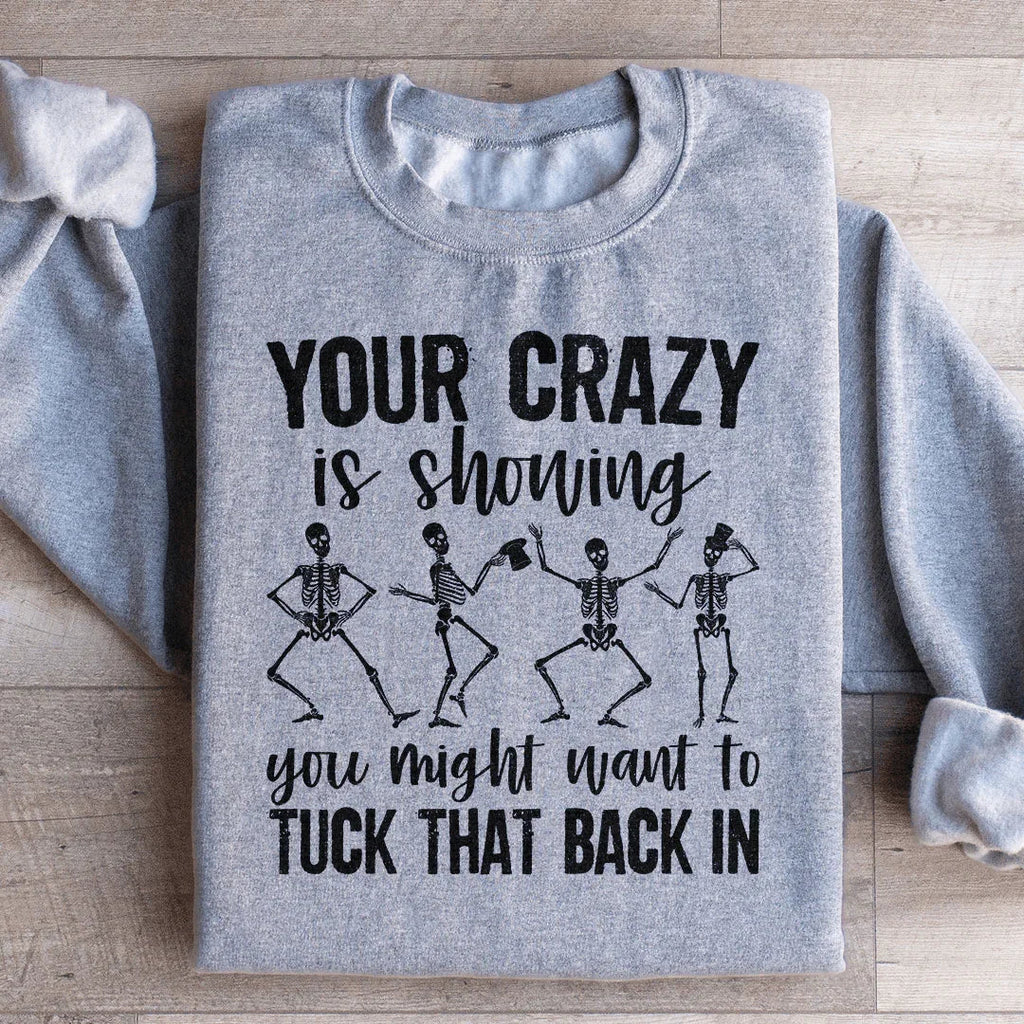 Your Crazy Is Showing You Might Want To Tuck That Back In Sweatshirt