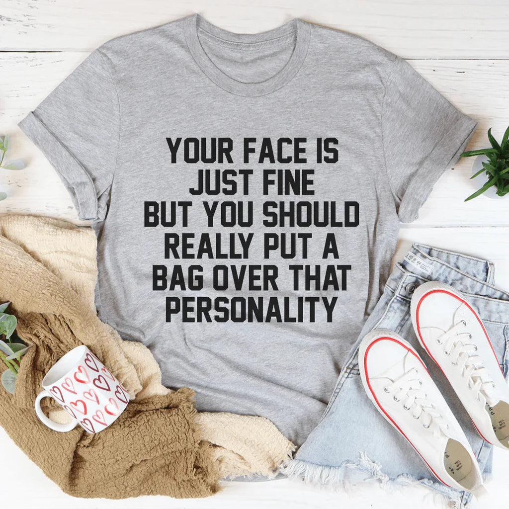 Your Face Is Just Fine Tee