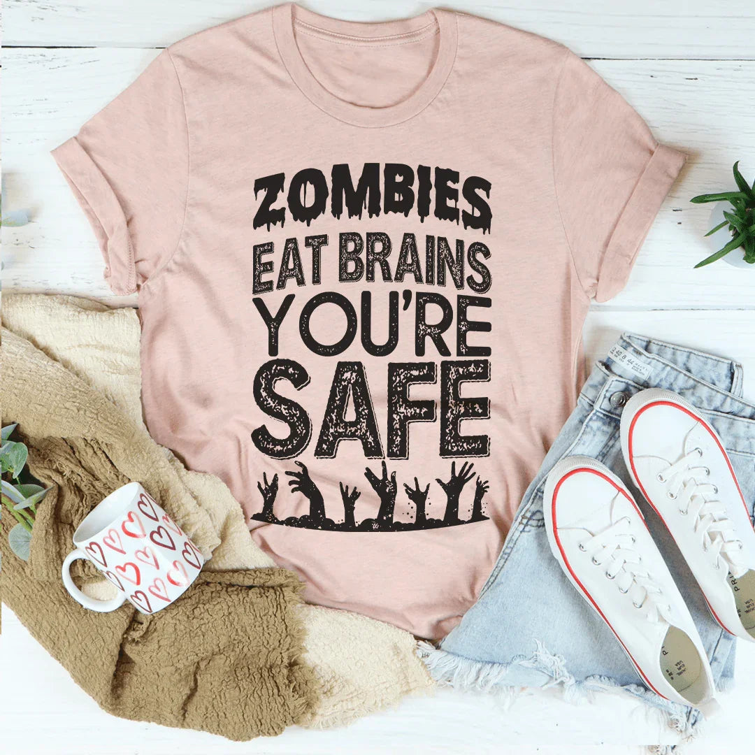 Zombies Eat Brains You're Safe Tee